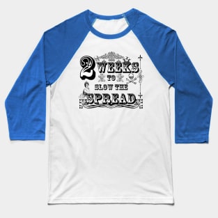 2 Weeks to Slow the Spread Baseball T-Shirt